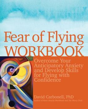 Paperback Fear of Flying Workbook: Overcome Your Anticipatory Anxiety and Develop Skills for Flying with Confidence Book