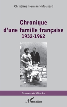 Chronique d'une famille française: 1932-1962 (Graveurs de Mémoire) (French Edition)