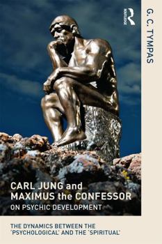 Paperback Carl Jung and Maximus the Confessor on Psychic Development: The dynamics between the 'psychological' and the 'spiritual' Book