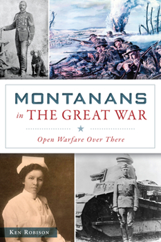 Paperback Montanans in the Great War: Open Warfare Over There Book