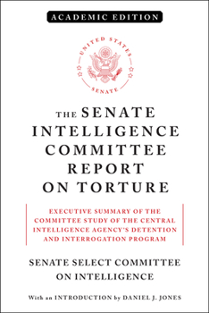 Paperback The Senate Intelligence Committee Report on Torture (Academic Edition): Executive Summary of the Committee Study of the Central Intelligence Agency's Book