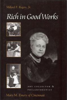 Hardcover Rich in Good Works: Mary M. Emery of Cincinnati Book