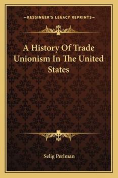 Paperback A History Of Trade Unionism In The United States Book