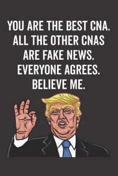 You Are the Best Cna. All the Other Cnas Are Fake News. Believe Me. Everyone Agrees