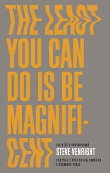 Paperback The Least You Can Do Is Be Magnificent: Selected and New Writings Book