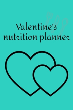 Paperback Valentine's nutrition planner: Diet journal tracker to achieve your dream weight and change bad habits thanks to simple and effective methods Book