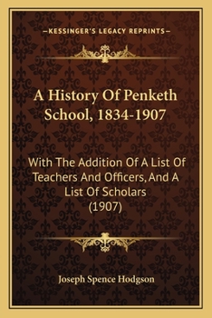 A History Of Penketh School, 1834-1907: With The Addition Of A List Of Teachers And Officers, And A List Of Scholars