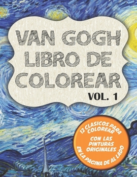 Paperback Van Gogh Libro de colorear Vol. 1: 12 clásicos para dibujar y pinturas originales al lado con Lirios, la Noche Estrellada y 10 más [Spanish] Book