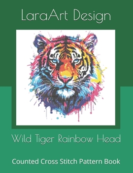 Paperback Wild Tiger Rainbow Head: Counted Cross Stitch Pattern Book