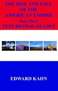 Paperback The Rise And Fall Of The American Empire Book Three Tent Revival of Love Book