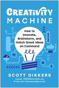 Hardcover Creativity Machine: How to Innovate, Brainstorm, and Hatch Great Ideas on Command Book