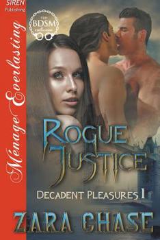 Rogue Justice [Decadent Pleasures 1] (Siren Publishing Menage Everlasting) - Book #1 of the Decadent Pleasures