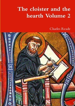 The Cloister and the Hearth: A Tale of the Middle Ages; Volume 2