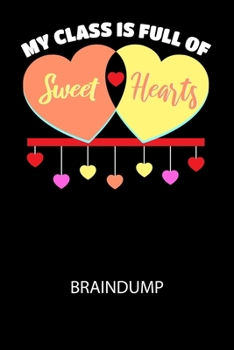 My class is full of sweet hearts - Braindump: Arbeitsbuch, um Gedanken und Ideen niederzuschreiben - für einen freien Kopf und neue Inspiration!