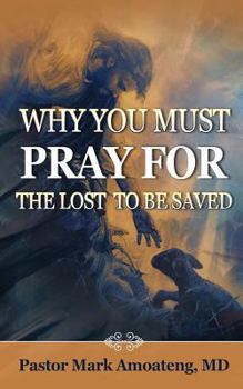 Paperback Why You Must Pray For The Lost To Be Saved Book