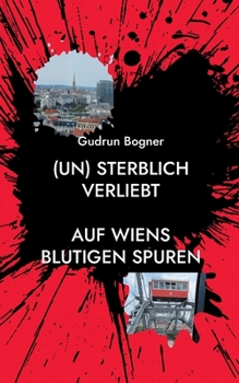Paperback (un) sterblich verliebt: Auf Wiens blutigen Spuren [German] Book