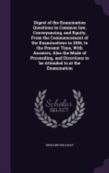 Hardcover Digest of the Examination Questions in Common law, Conveyancing, and Equity, From the Commencement of the Examinations in 1836, to the Present Time, W Book