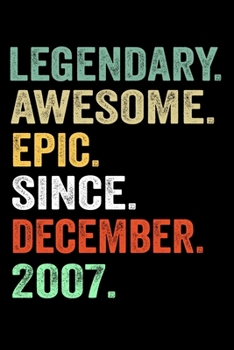 Legendary Awesome Epic Since December 2007: Birthday Gift For Who Born in December 2007 Blank Lined Notebook And Journal  with  6x9 Inch 120 Pages