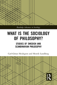 What is the Sociology of Philosophy?: Studies of Swedish and Scandinavian Philosophy (Routledge Advances in Sociology)