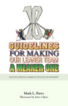 Paperback Ten Guidelines for Making Our Leaner Team a Meaner One: Building Strong Leaders in the Face of Adversity Book