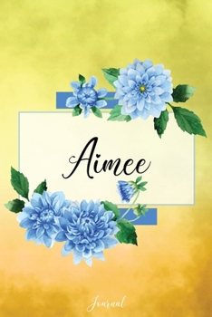 Paperback Aimee Journal: Blue Dahlia Flowers Personalized Name Journal/Notebook/Diary - Lined 6 x 9-inch size with 120 pages Book