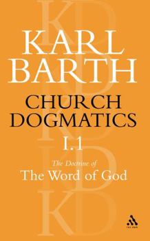 Die Kirchliche Dogmatik I: Die Lehre von Wort Gottes 1 - Book #1.1 of the Church Dogmatics