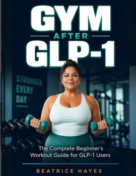 Paperback Gym After GLP-1: The Complete Beginner's Workout Guide for GLP-1 Users Book