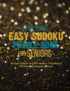 Paperback Large Print Easy Sudoku Puzzle Book for Seniors: 200 Easy Sudoku Puzzle to Improve Your Memory & Prevent Neurological Disorder Puzzles and Solutions - [Large Print] Book