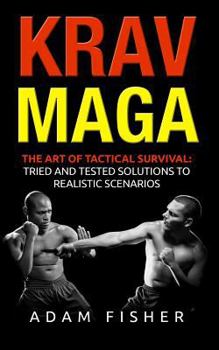 Paperback Krav Maga: The Art of Tactical Survival: Tried and Tested Solutions to Realistic Scenarios Book