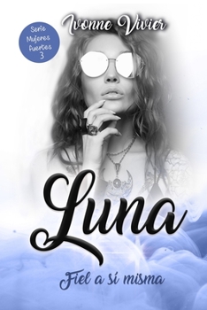 Paperback Luna. Fiel a sí misma: Una historia de superación, amor y pasión. [Spanish] Book
