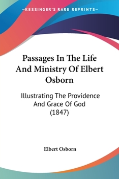 Paperback Passages In The Life And Ministry Of Elbert Osborn: Illustrating The Providence And Grace Of God (1847) Book