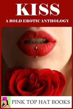 Kiss: A Bold Erotic Anthology