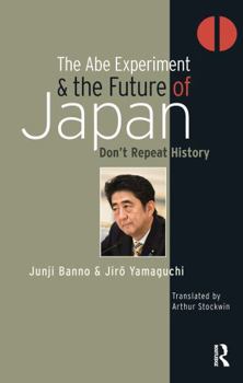 Paperback The Abe Experiment and the Future of Japan: Don't Repeat History Book