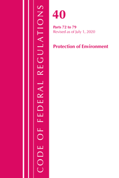 Paperback Code of Federal Regulations, Title 40: Parts 72-79 (Protection of Environment) Air Programs: Revised as of July 2020 Book