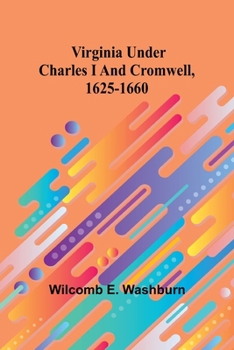 Virginia Under Charles I And Cromwell 1625-1660