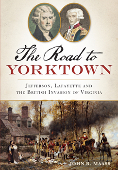 Paperback The Road to Yorktown: Jefferson, Lafayette and the British Invasion of Virginia Book