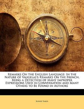 Paperback Remarks on the English Language: In the Nature of Vaugelas's Remarks on the French, Being a Detection of Many Improper Expressions Used in Conversatio Book