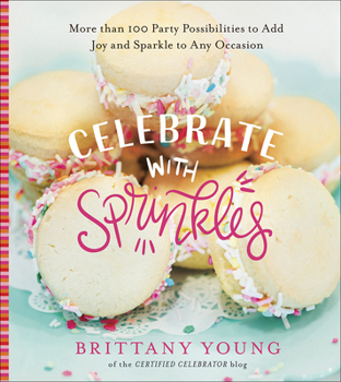 Hardcover Celebrate with Sprinkles: More Than 100 Party Possibilities to Add Joy and Sparkle to Any Occasion Book