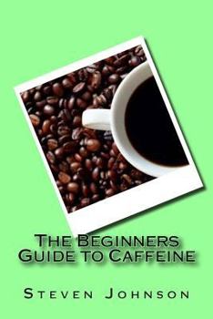 Paperback The Beginners Guide to Caffeine Book