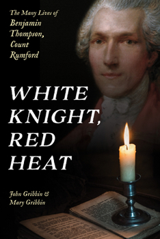Hardcover White Knight, Red Heat: The Many Lives of Benjamin Thompson, Count Rumford Book