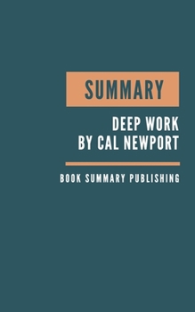 Paperback Summary: Deep Work Summary. Cal Newport's Book. Rules for Focused Success in a Distracted World. Book Summary. How to work deep Book