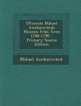 Paperback Ofverste Mikael Anckarsvards Minnen Fran Aren 1788-1790 - Primary Source Edition [Swedish] Book