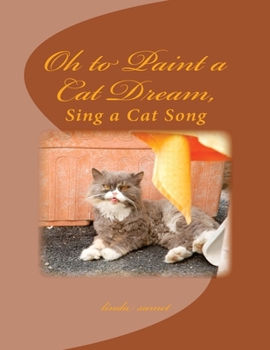 Paperback Oh to Paint a Cat Dream: Sing a Cat Song Book