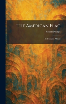 Hardcover The American Flag: Its Uses and Abuses Book