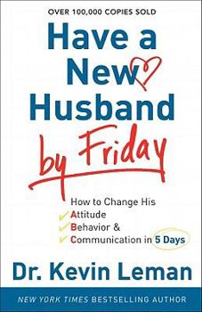 Paperback Have a New Husband by Friday: How to Change His Attitude, Behavior & Communication in 5 Days Book