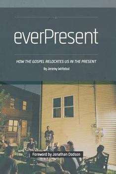 Paperback Everpresent: How the Gospel Relocates Us in the Present Book