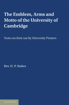 Paperback The Emblem, the Arms and the Motto of the University of Cambridge: Notes on Their Use by University Printers Book