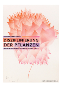 Paperback Disziplinierung Der Pflanzen: Bildvorlagen Zwischen Ästhetik Und Zweck [German] Book