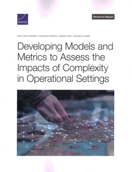 Paperback Developing Models and Metrics to Assess the Impacts of Complexity in Operational Settings Book