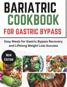 Bariatric Cookbook For Gastric Bypass: Easy Meals for Gastric Bypass Recovery and Lifelong Weight Loss Success (Cooking In A Simple Way series)